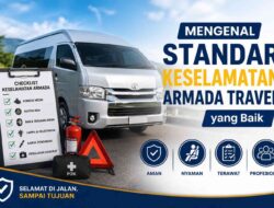 Mengenal Standar Keselamatan Armada Travel yang Baik