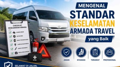 Mengenal Standar Keselamatan Armada Travel yang Baik