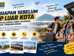 Persiapan Sebelum Trip Luar Kota agar Perjalanan Lebih Nyaman